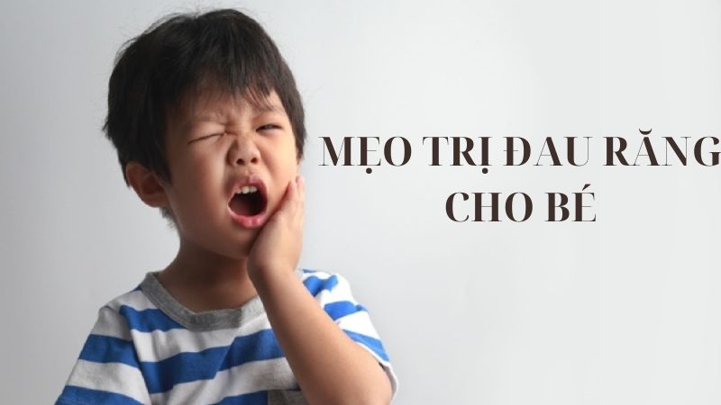 Mẹo Trị Đau Răng Cho Bé